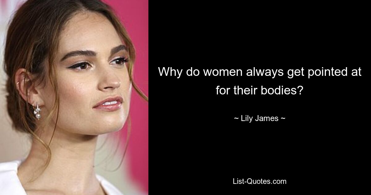 Why do women always get pointed at for their bodies? — © Lily James