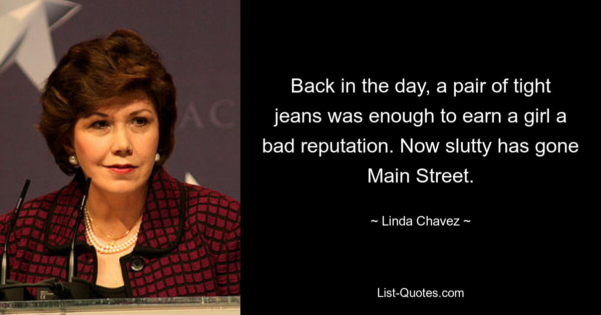 Back in the day, a pair of tight jeans was enough to earn a girl a bad reputation. Now slutty has gone Main Street. — © Linda Chavez