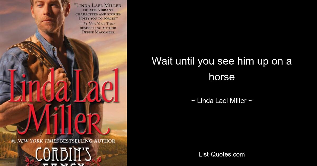 Wait until you see him up on a horse — © Linda Lael Miller