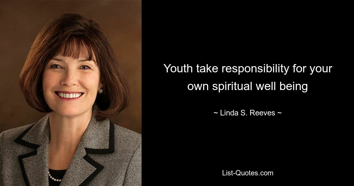 Youth take responsibility for your own spiritual well being — © Linda S. Reeves