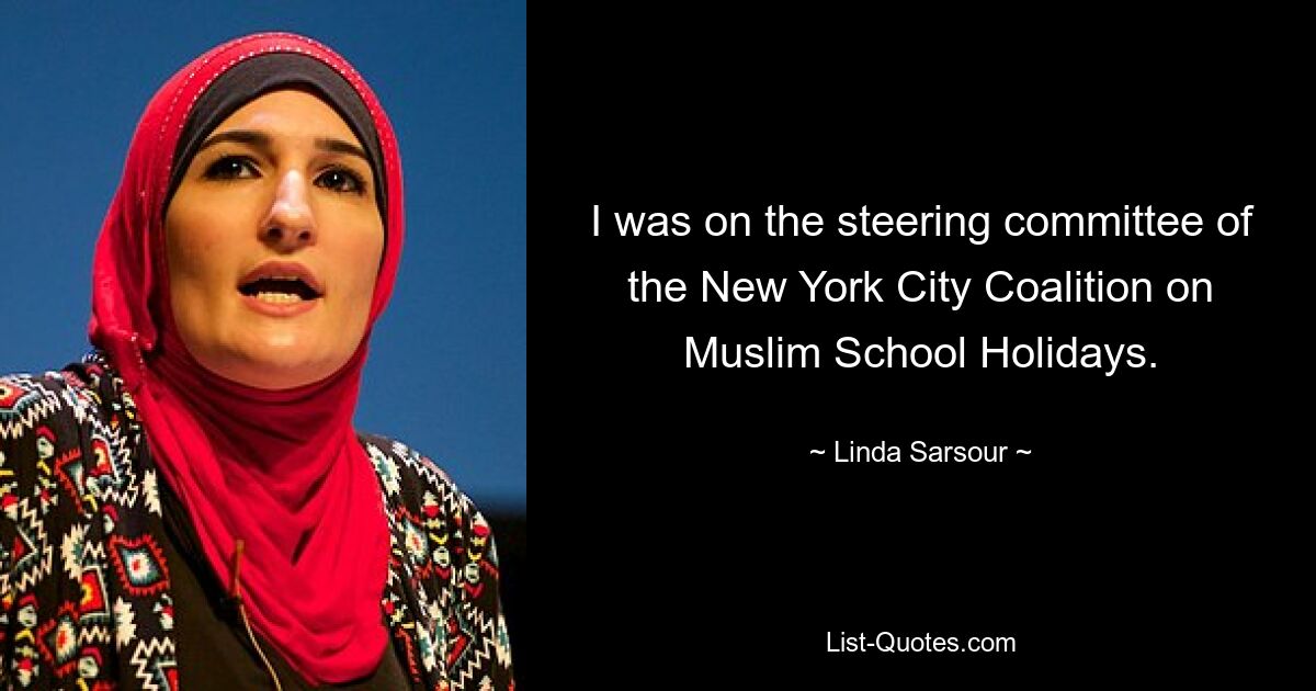 I was on the steering committee of the New York City Coalition on Muslim School Holidays. — © Linda Sarsour