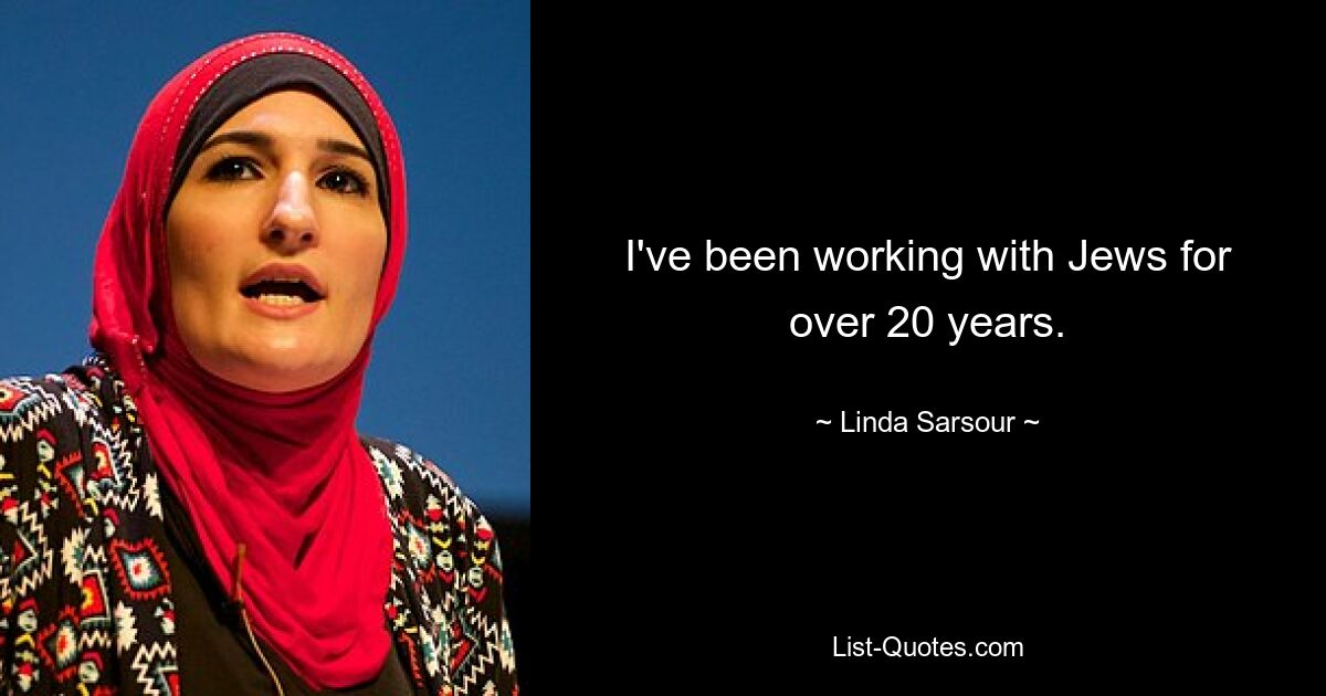 I've been working with Jews for over 20 years. — © Linda Sarsour