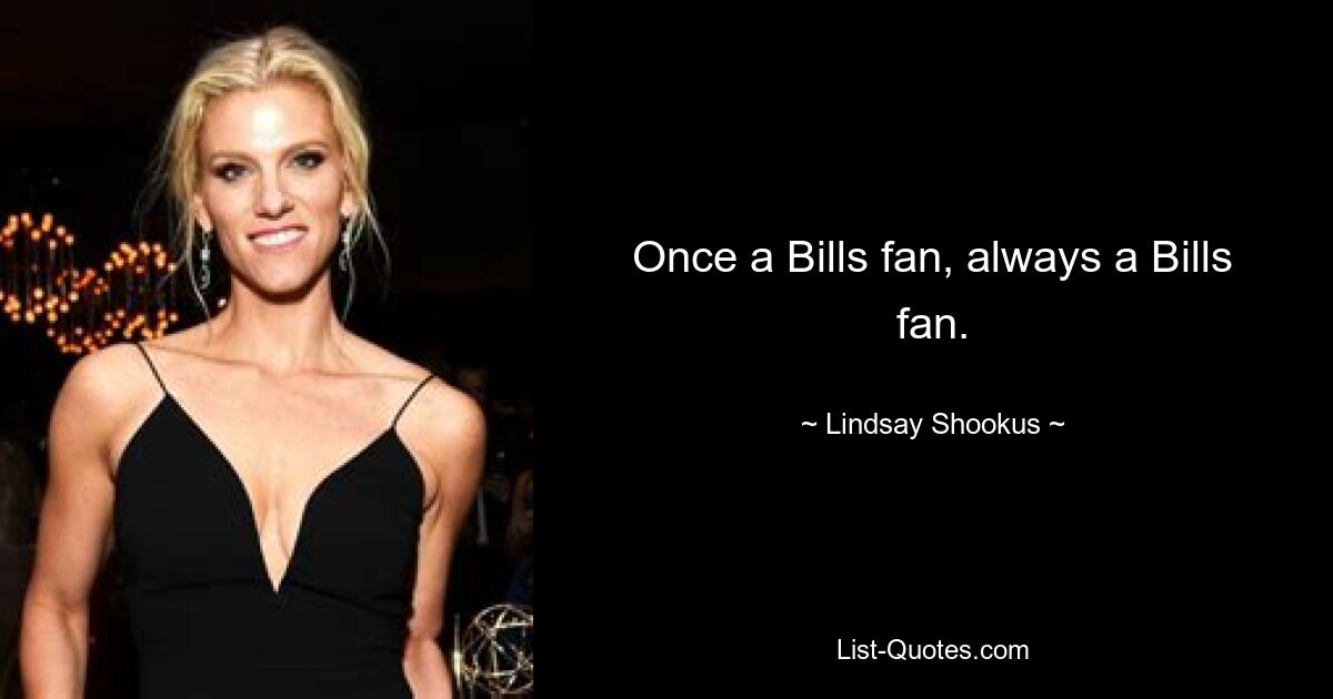 Once a Bills fan, always a Bills fan. — © Lindsay Shookus