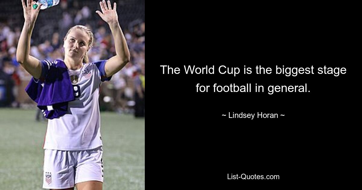 The World Cup is the biggest stage for football in general. — © Lindsey Horan