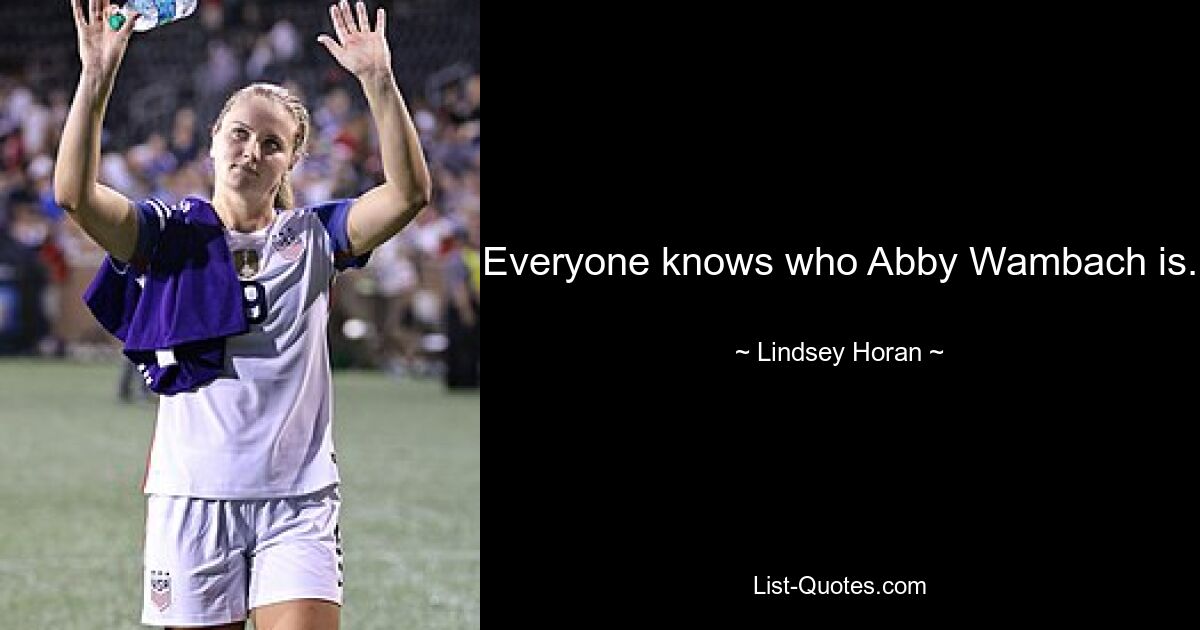 Everyone knows who Abby Wambach is. — © Lindsey Horan