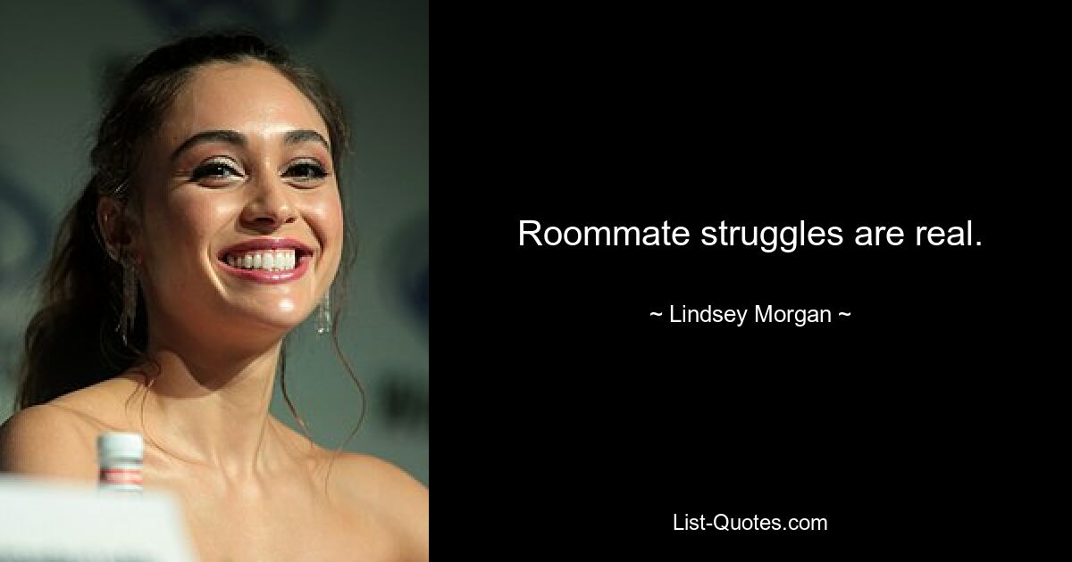 Roommate struggles are real. — © Lindsey Morgan