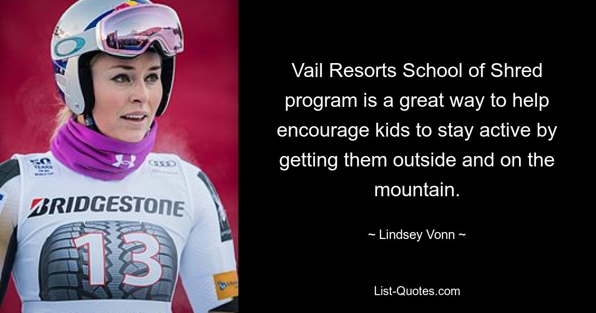 Vail Resorts School of Shred program is a great way to help encourage kids to stay active by getting them outside and on the mountain. — © Lindsey Vonn