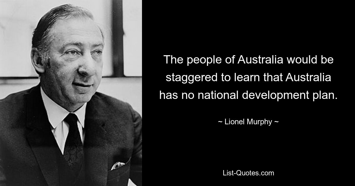 Жители Австралии были бы потрясены, узнав, что у Австралии нет национального плана развития. — © Лайонел Мерфи 