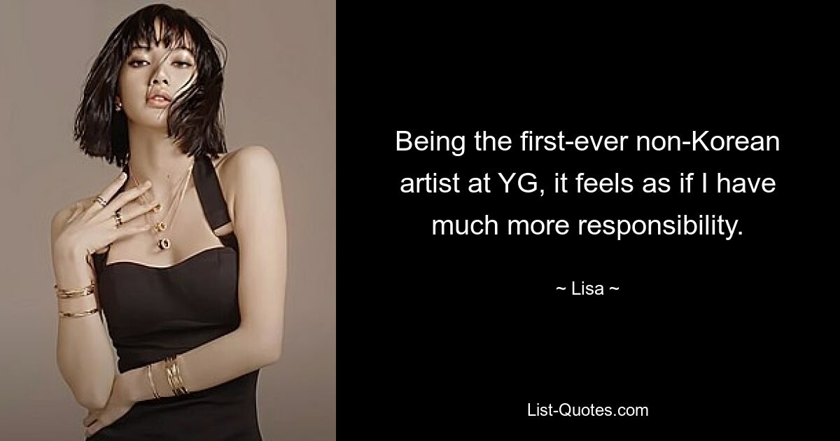 Being the first-ever non-Korean artist at YG, it feels as if I have much more responsibility. — © Lisa