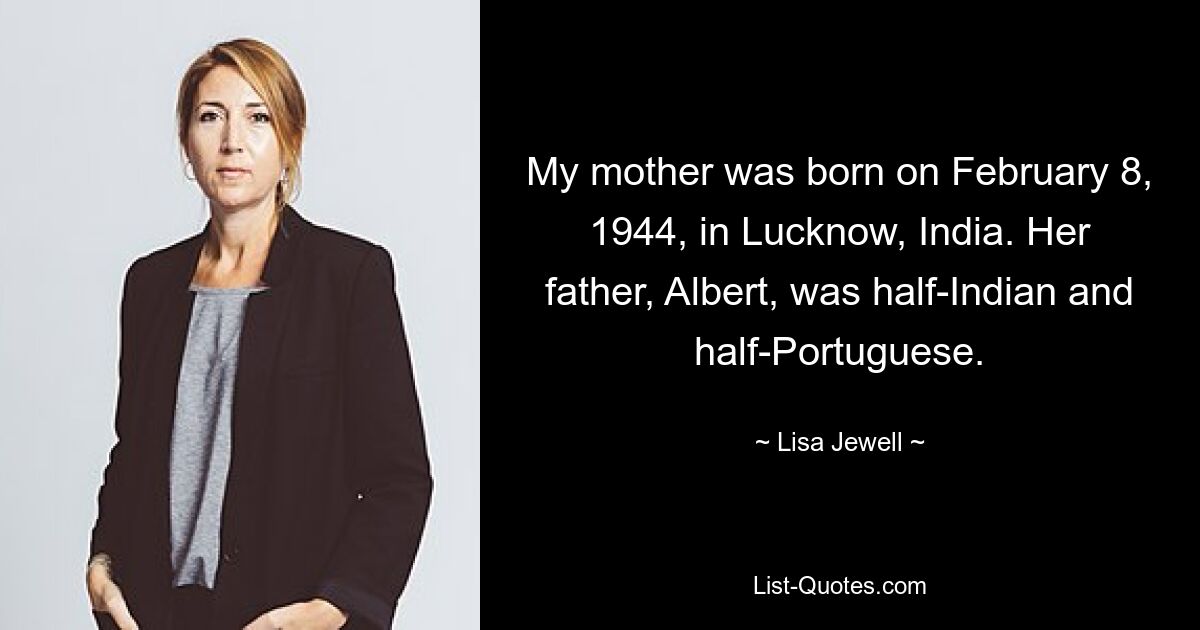 Моя мать родилась 8 февраля 1944 года в Лакхнау, Индия. Ее отец, Альберт, был наполовину индусом, наполовину португальцем. — © Лиза Джуэлл