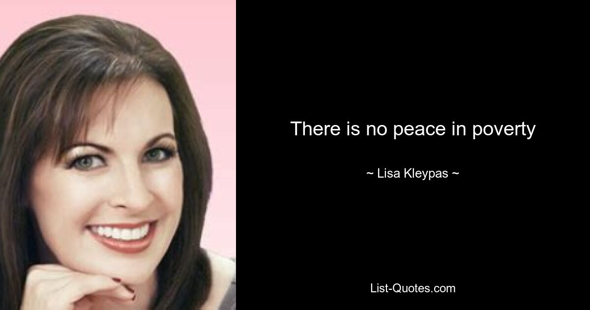 There is no peace in poverty — © Lisa Kleypas