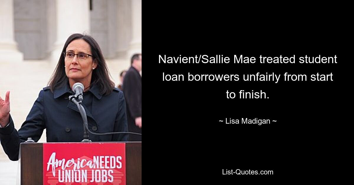 Navient/Sallie Mae treated student loan borrowers unfairly from start to finish. — © Lisa Madigan