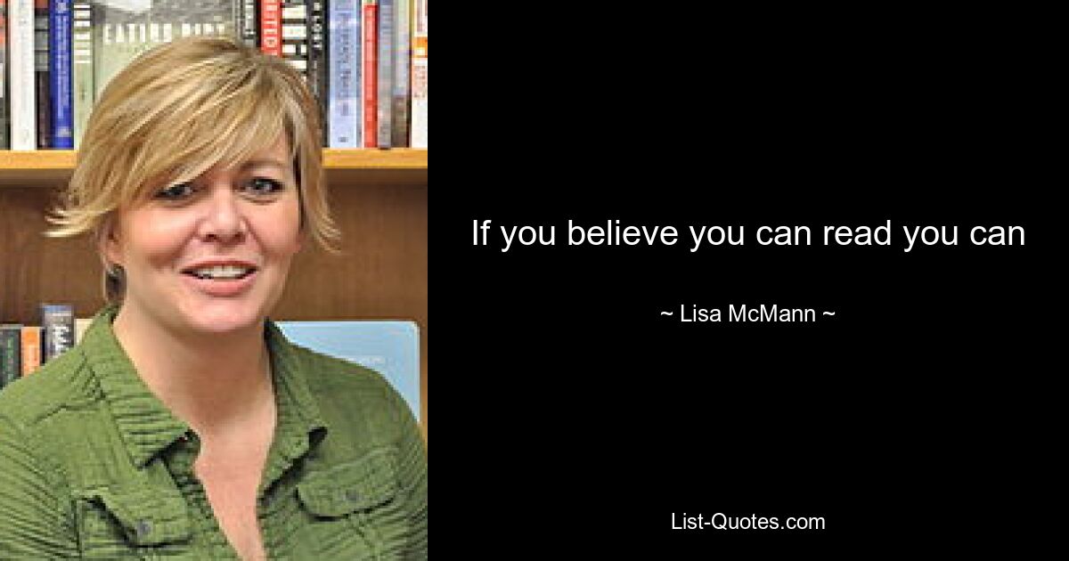 If you believe you can read you can — © Lisa McMann