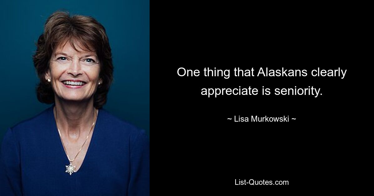 Eine Sache, die die Bewohner Alaskas eindeutig zu schätzen wissen, ist das Dienstalter. — © Lisa Murkowski