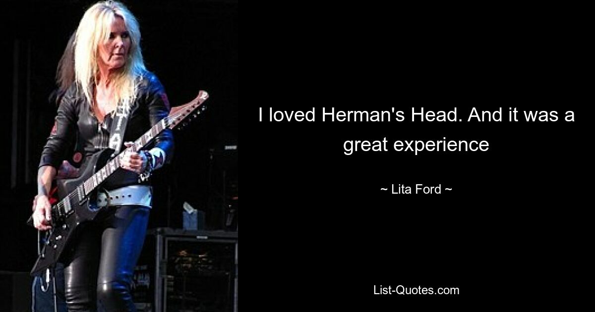 I loved Herman's Head. And it was a great experience — © Lita Ford