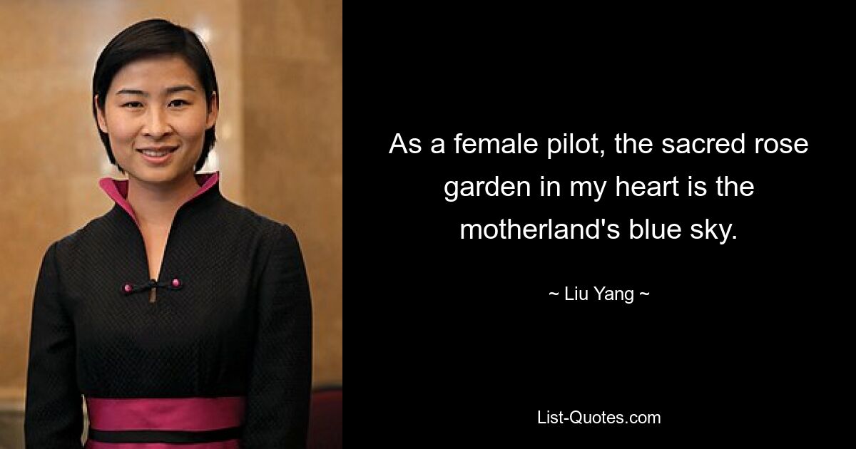 As a female pilot, the sacred rose garden in my heart is the motherland's blue sky. — © Liu Yang