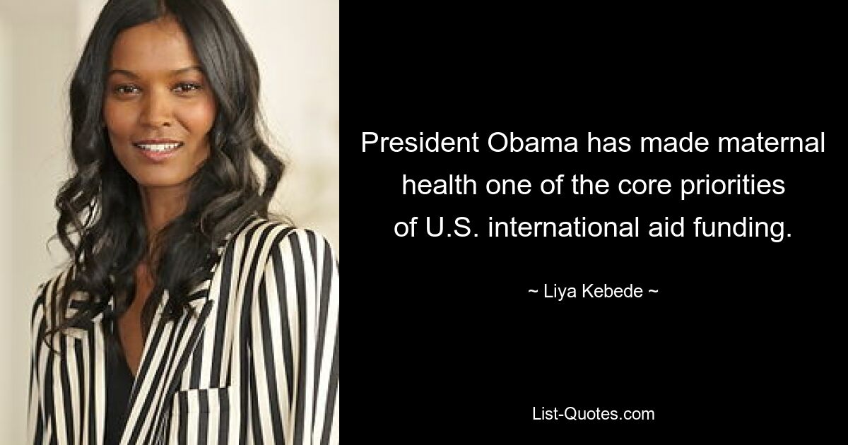 President Obama has made maternal health one of the core priorities of U.S. international aid funding. — © Liya Kebede