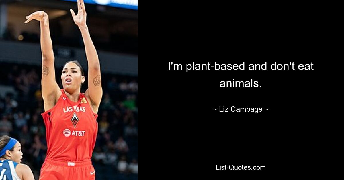 I'm plant-based and don't eat animals. — © Liz Cambage