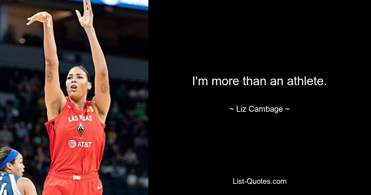 I'm more than an athlete. — © Liz Cambage