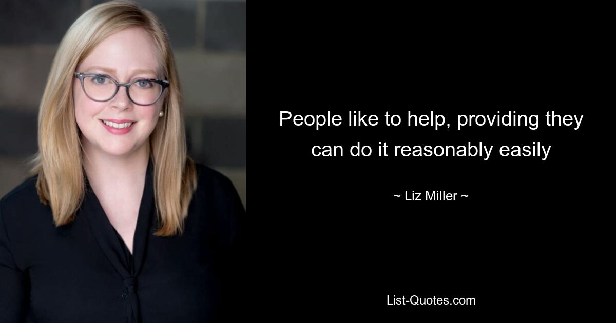 People like to help, providing they can do it reasonably easily — © Liz Miller