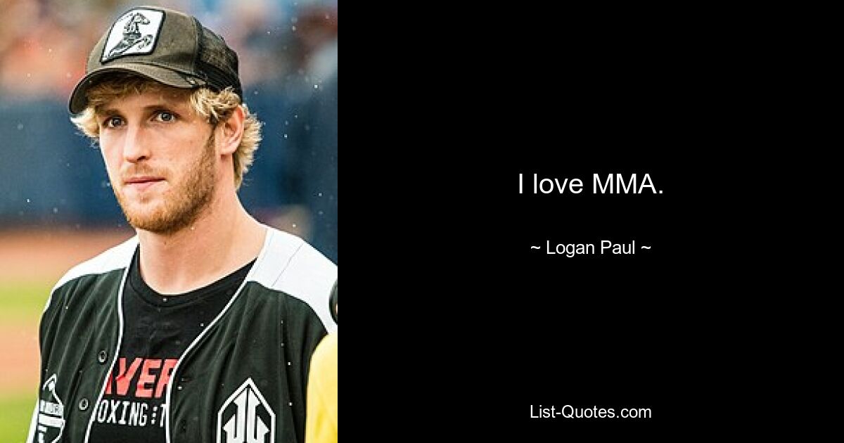 I love MMA. — © Logan Paul