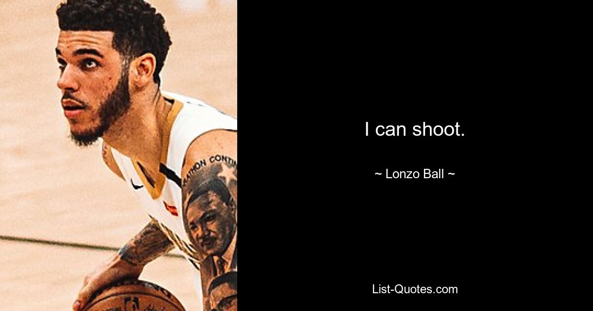 I can shoot. — © Lonzo Ball