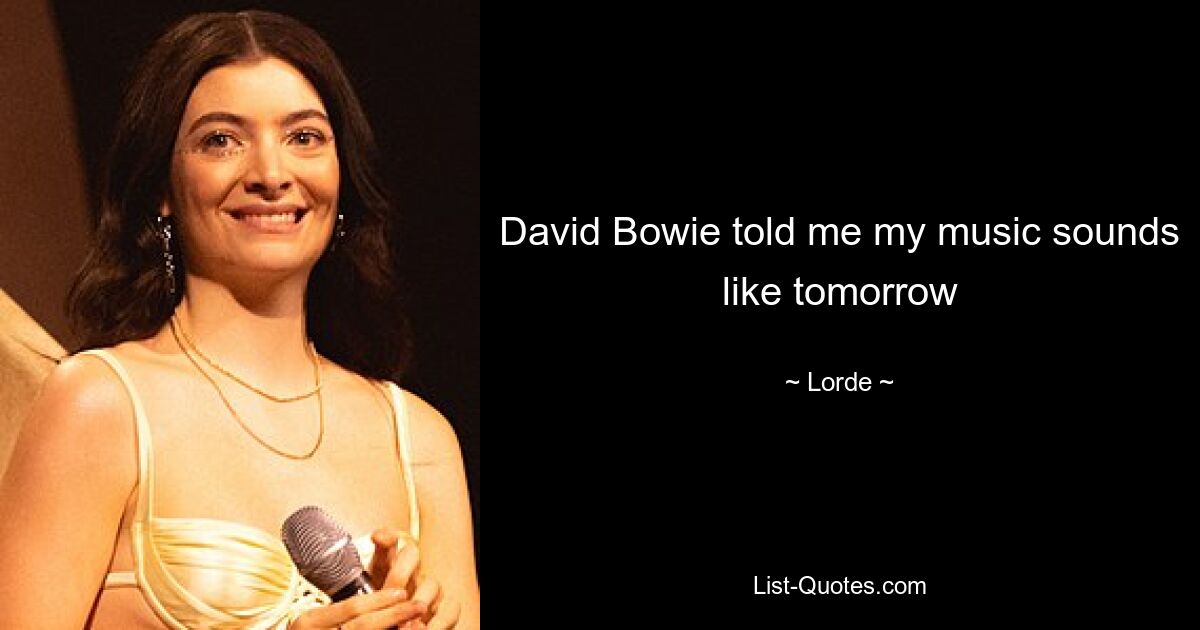 David Bowie told me my music sounds like tomorrow — © Lorde