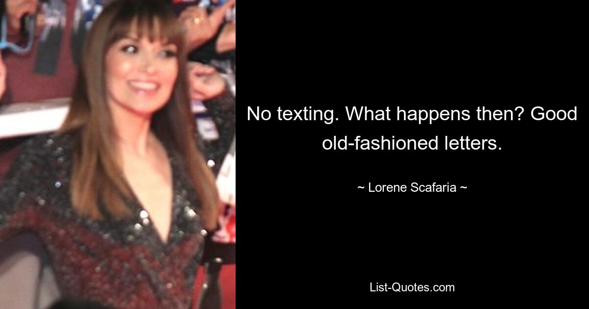 No texting. What happens then? Good old-fashioned letters. — © Lorene Scafaria