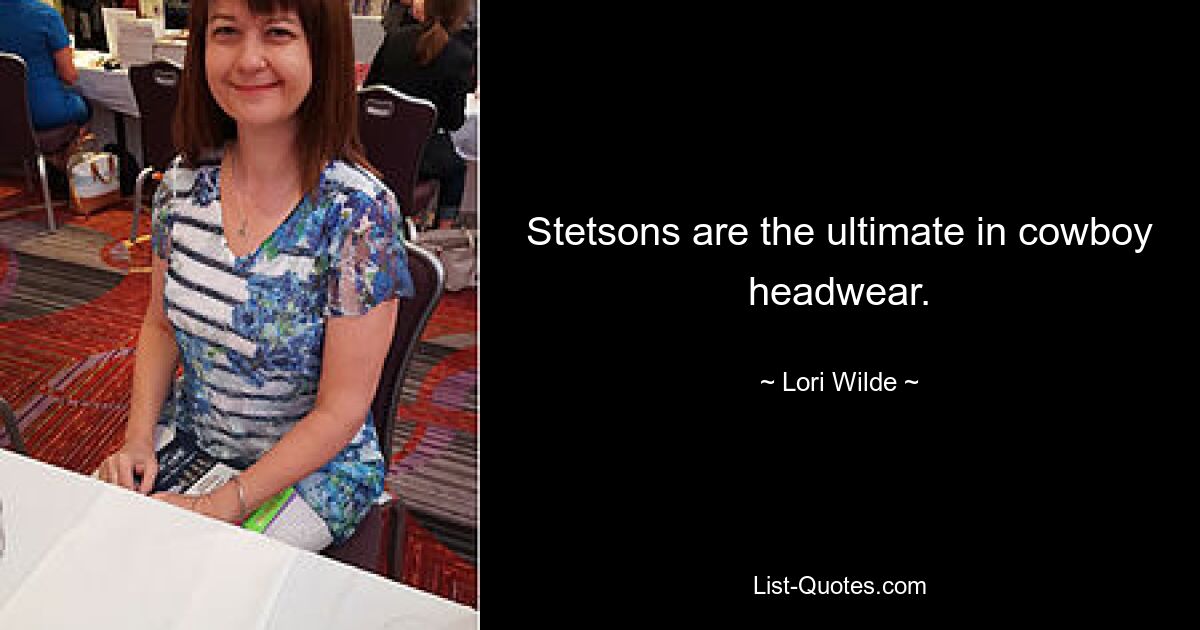 Stetsons are the ultimate in cowboy headwear. — © Lori Wilde