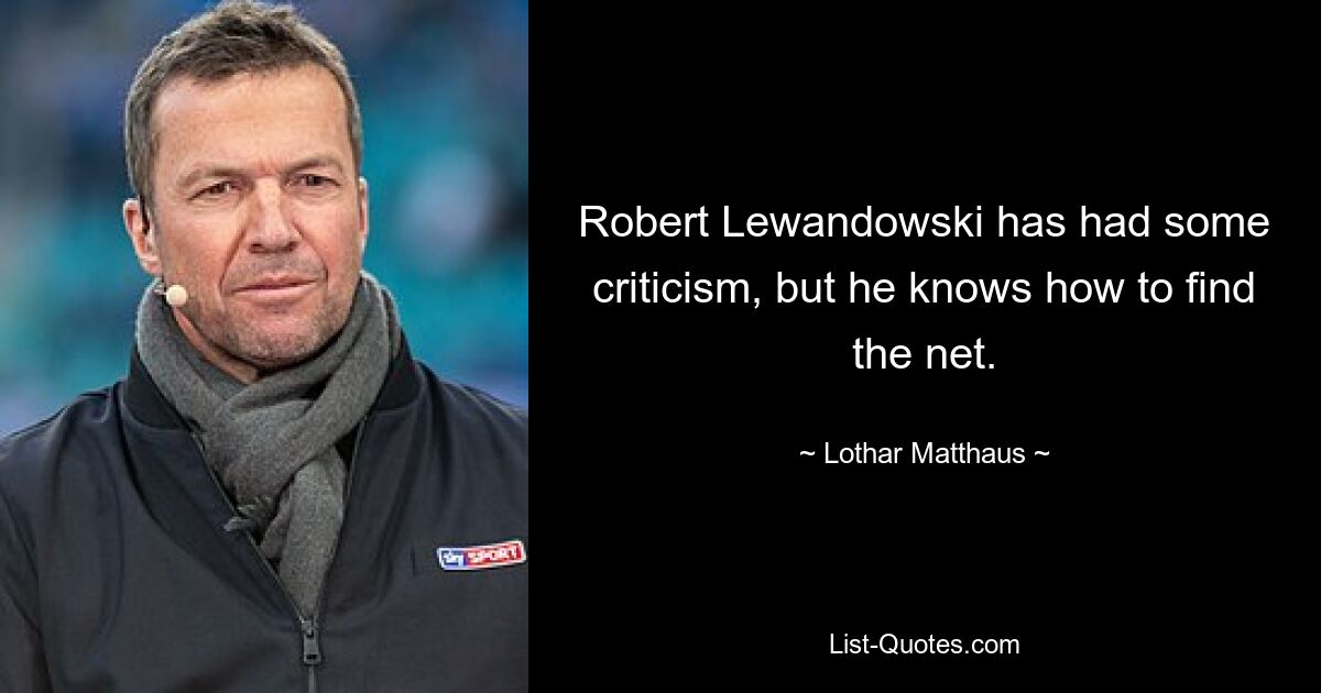 Robert Lewandowski has had some criticism, but he knows how to find the net. — © Lothar Matthaus