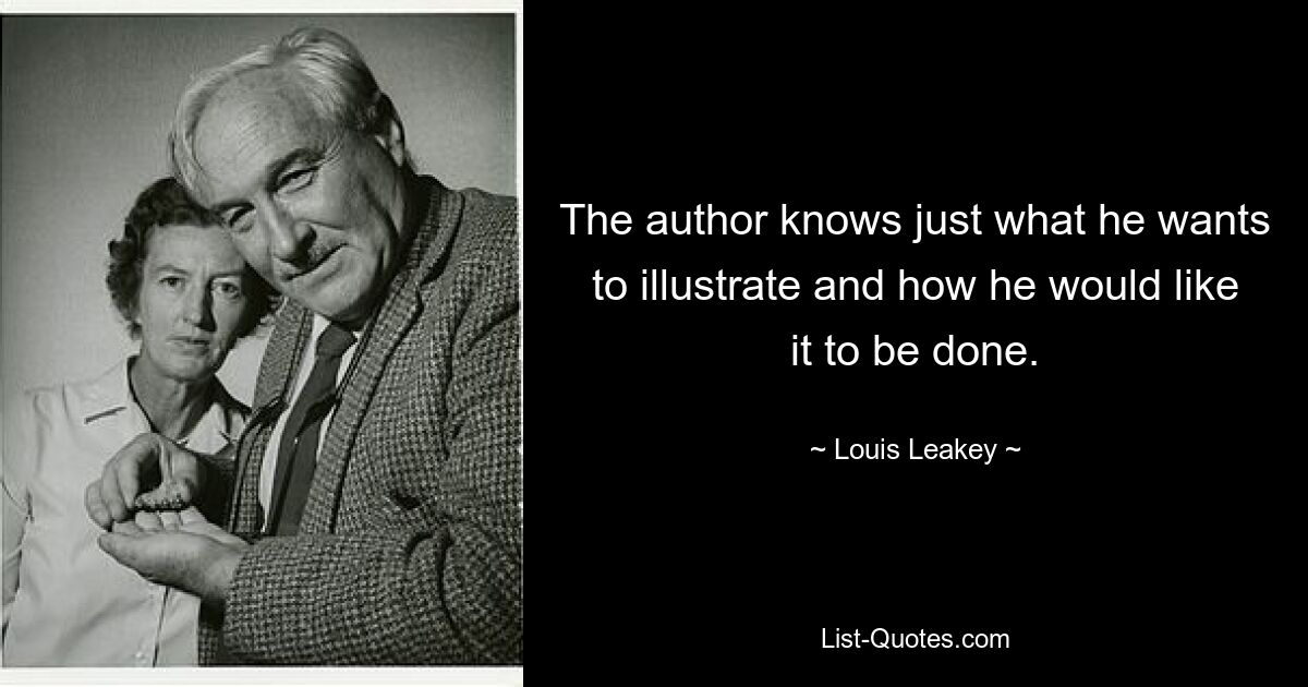 The author knows just what he wants to illustrate and how he would like it to be done. — © Louis Leakey