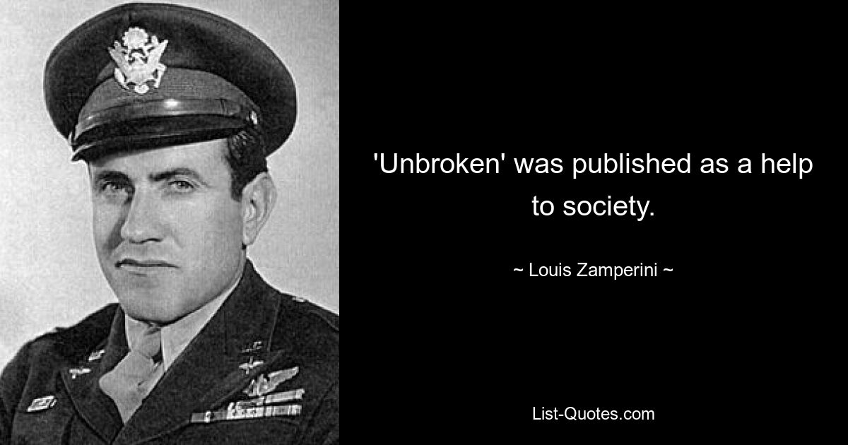 'Unbroken' was published as a help to society. — © Louis Zamperini