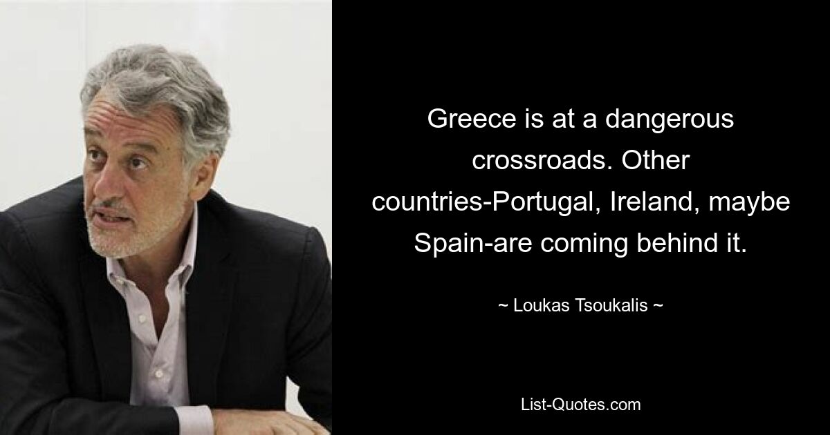 Греция находится на опасном перепутье. Другие страны – Португалия, Ирландия, возможно, Испания – следуют за ней. — © Лукас Цукалис 
