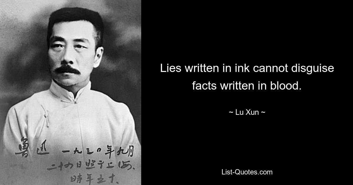 Lies written in ink cannot disguise facts written in blood. — © Lu Xun