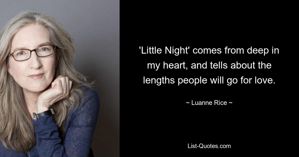 'Little Night' comes from deep in my heart, and tells about the lengths people will go for love. — © Luanne Rice