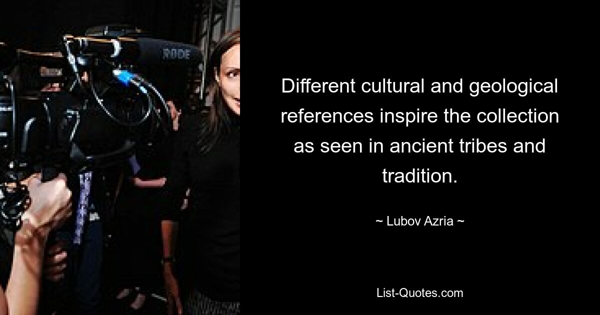 Different cultural and geological references inspire the collection as seen in ancient tribes and tradition. — © Lubov Azria