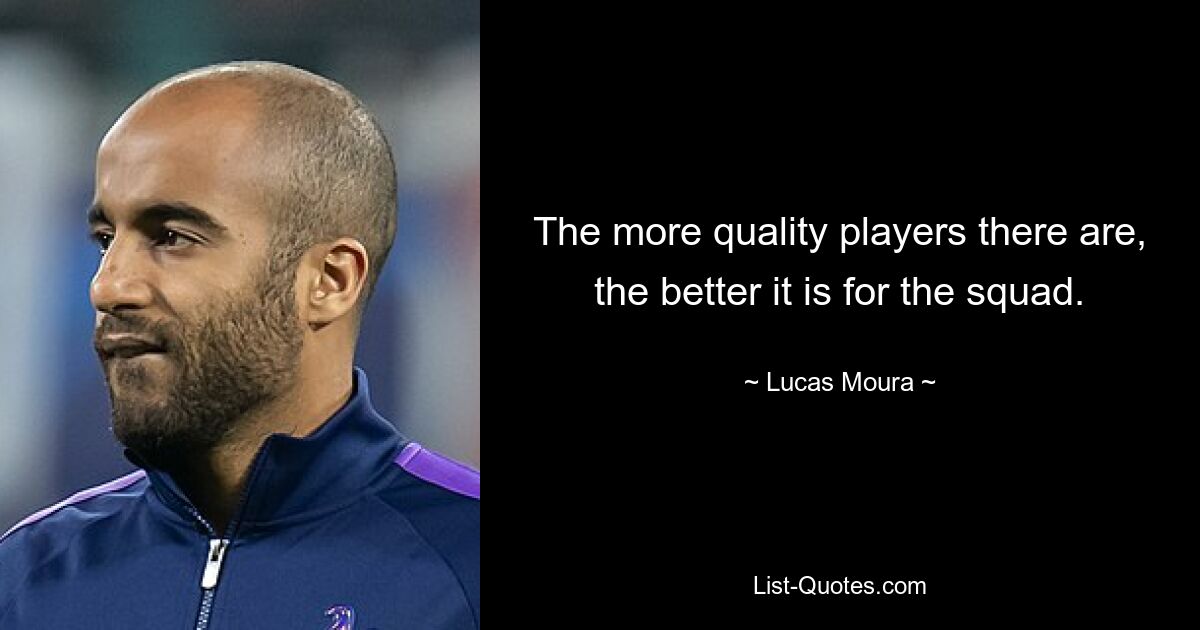 The more quality players there are, the better it is for the squad. — © Lucas Moura