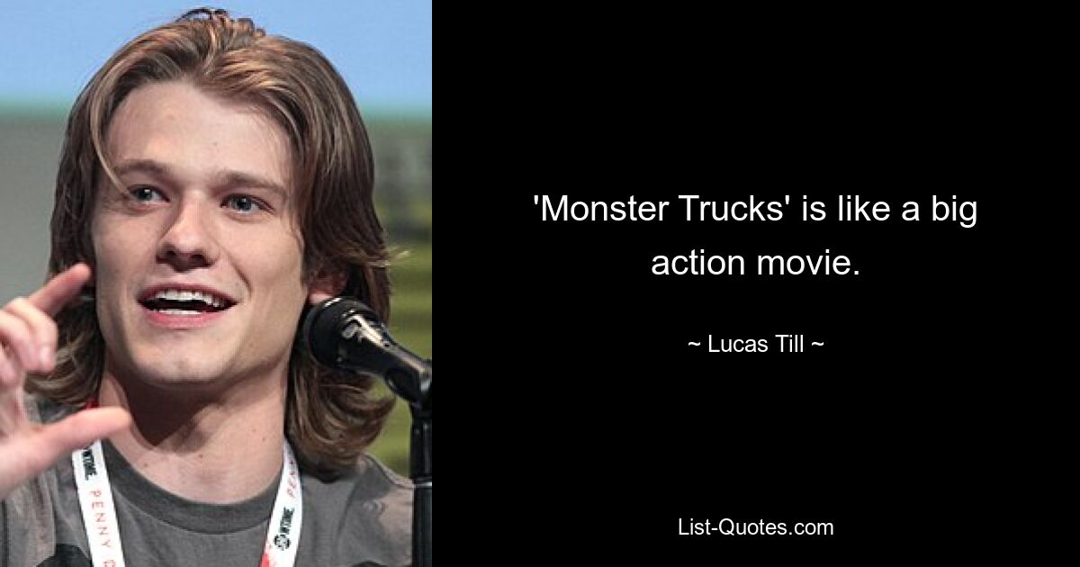 'Monster Trucks' is like a big action movie. — © Lucas Till