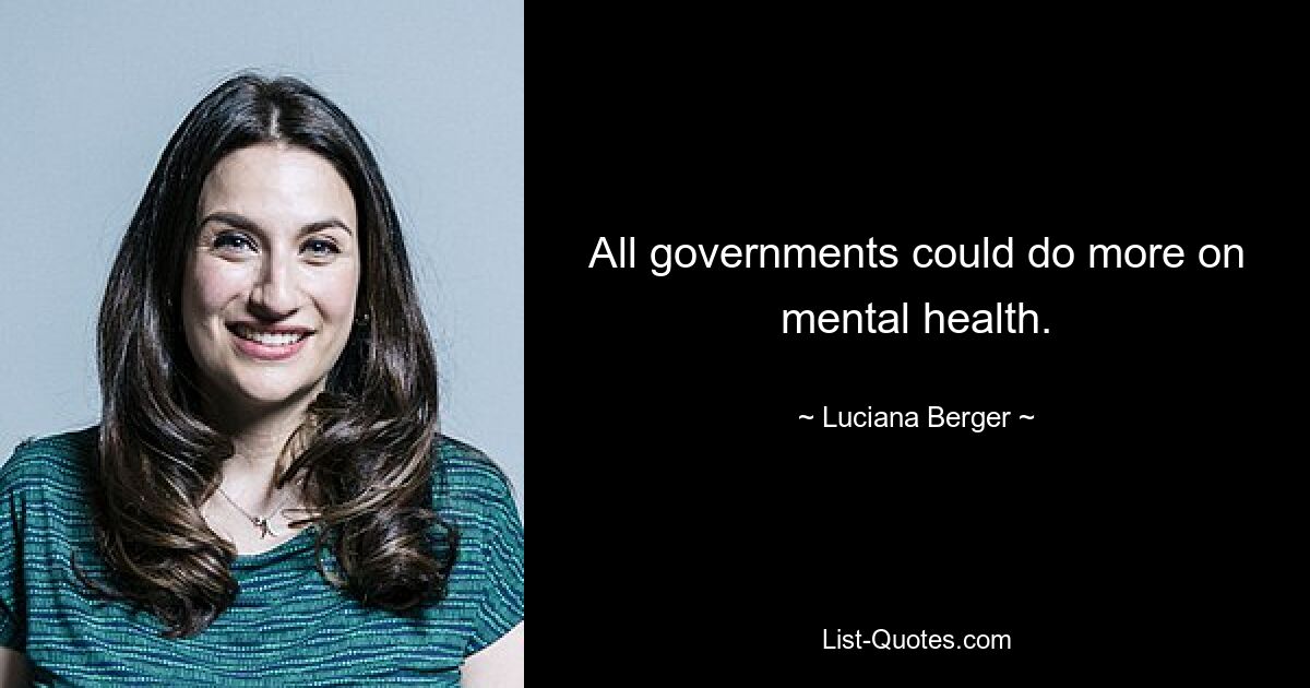 All governments could do more on mental health. — © Luciana Berger