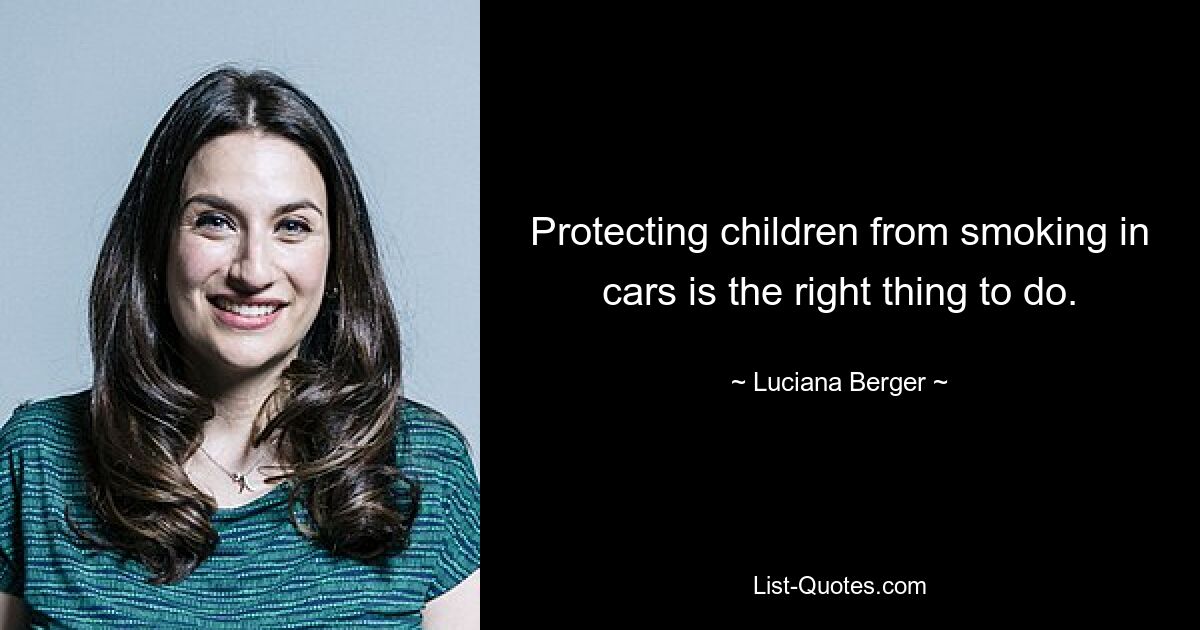 Protecting children from smoking in cars is the right thing to do. — © Luciana Berger