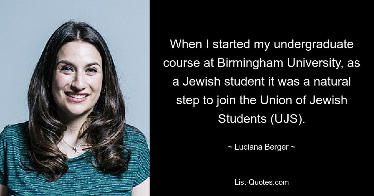 When I started my undergraduate course at Birmingham University, as a Jewish student it was a natural step to join the Union of Jewish Students (UJS). — © Luciana Berger