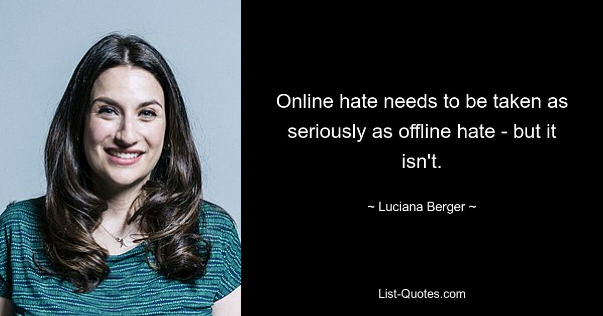 Online hate needs to be taken as seriously as offline hate - but it isn't. — © Luciana Berger