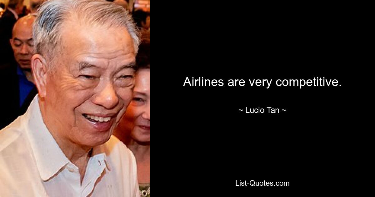 Airlines are very competitive. — © Lucio Tan