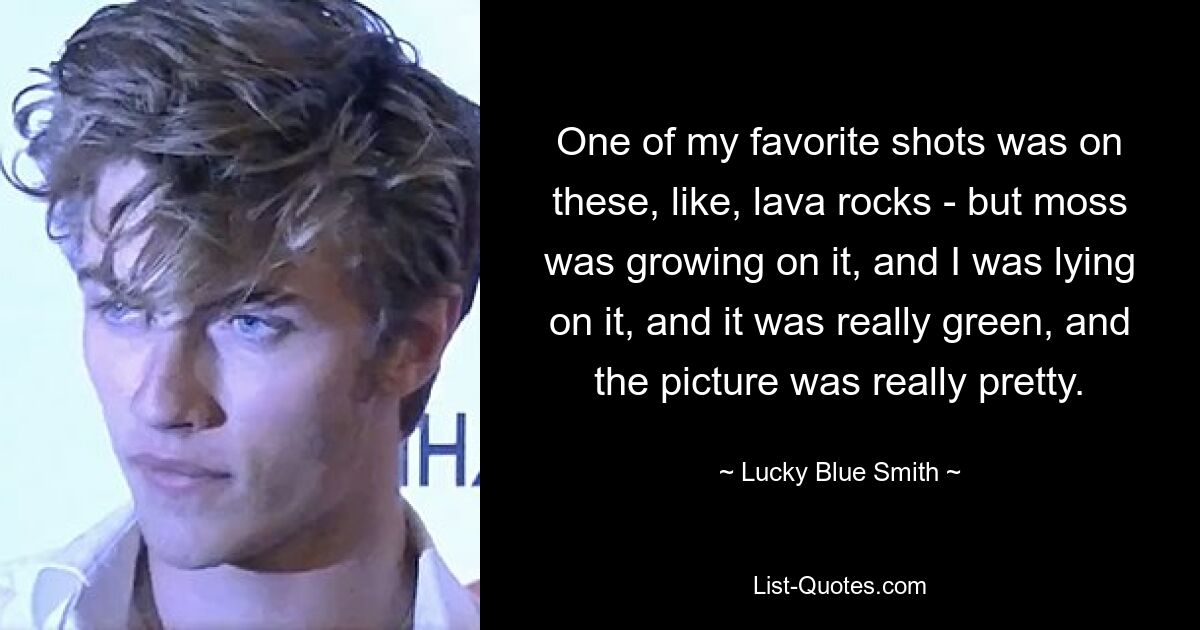 One of my favorite shots was on these, like, lava rocks - but moss was growing on it, and I was lying on it, and it was really green, and the picture was really pretty. — © Lucky Blue Smith