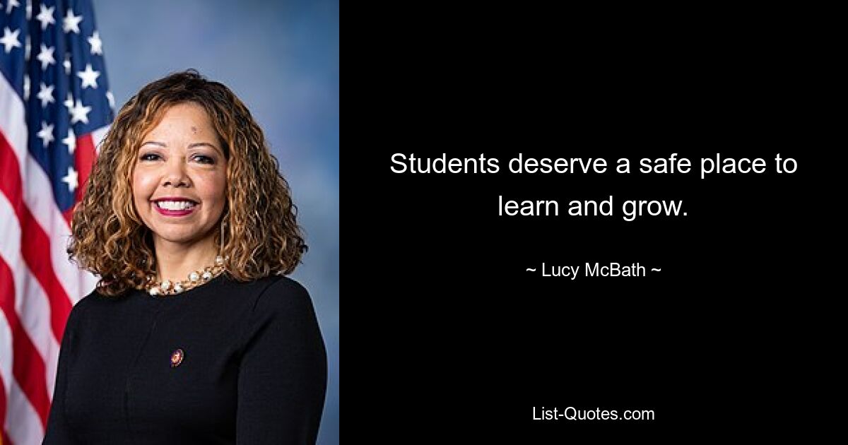 Students deserve a safe place to learn and grow. — © Lucy McBath