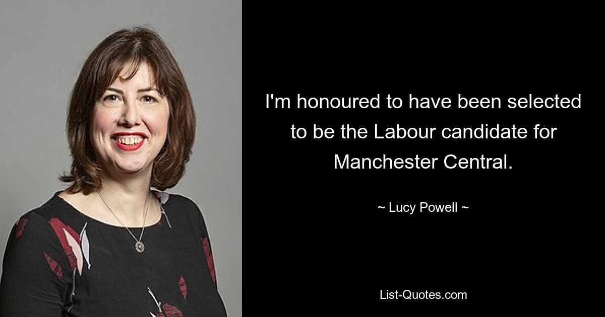 I'm honoured to have been selected to be the Labour candidate for Manchester Central. — © Lucy Powell