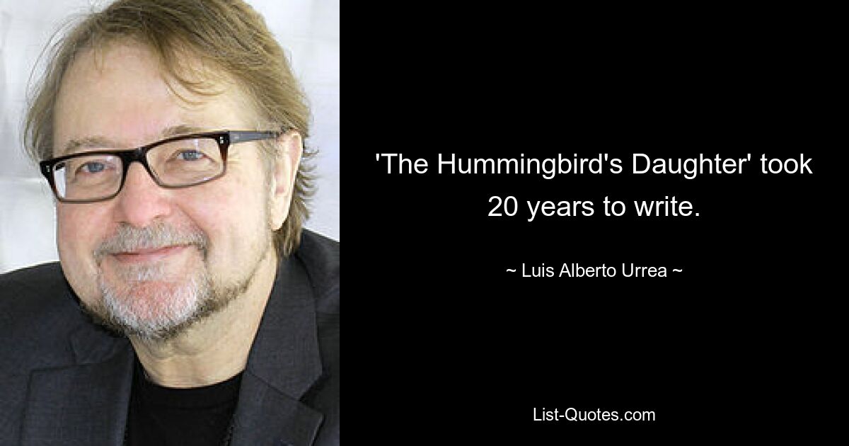 'The Hummingbird's Daughter' took 20 years to write. — © Luis Alberto Urrea