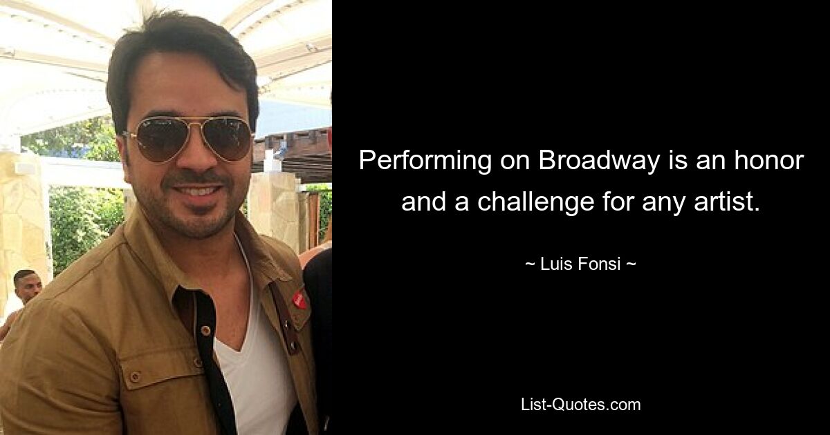 Performing on Broadway is an honor and a challenge for any artist. — © Luis Fonsi