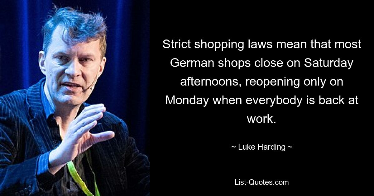 Strict shopping laws mean that most German shops close on Saturday afternoons, reopening only on Monday when everybody is back at work. — © Luke Harding