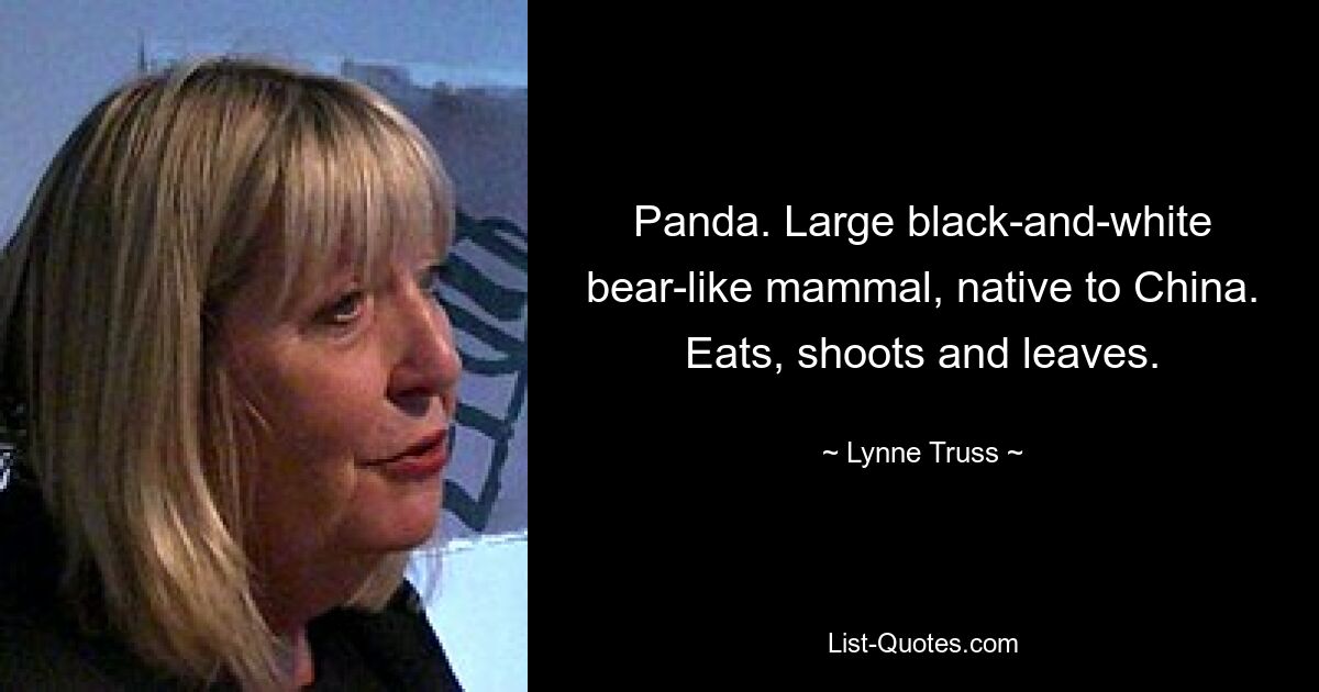 Panda. Large black-and-white bear-like mammal, native to China. Eats, shoots and leaves. — © Lynne Truss